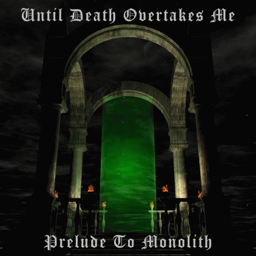 Until Death Overtakes Me : Prelude to Monolith